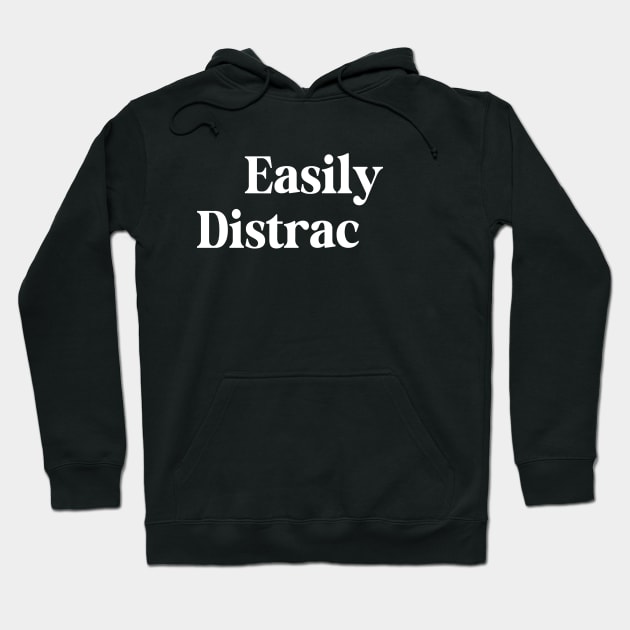 Easily Distracted Hoodie by Etopix